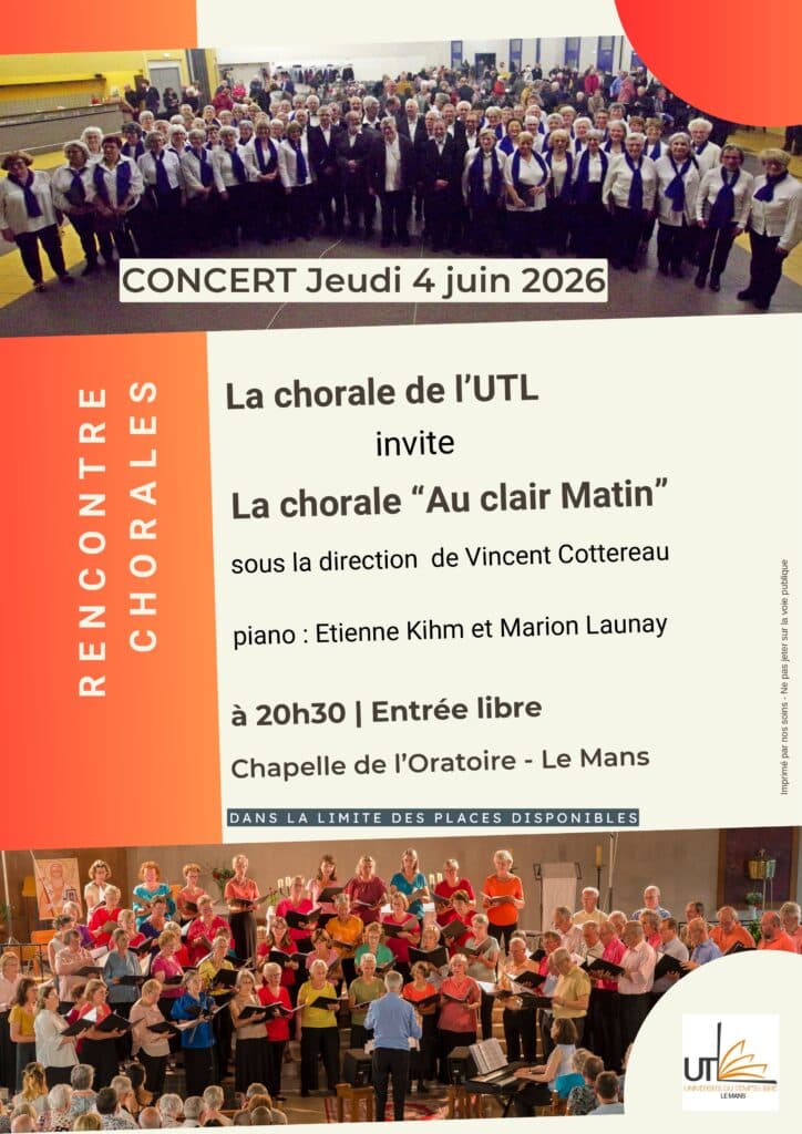 Affiche du concert du jeudi 4 juin 2026 : la chorale de l'UTL invite la chorale Au Clair Matin, sous la direction de Vincent Cottereau, piano Etienne Kihm et Marion Launay, à 20h30, entrée libre, Chapelle de l'Oratoire au Mans.